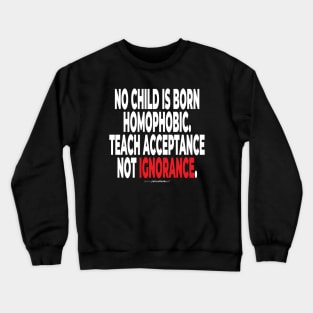 no child is born homophopic.... - human activist - LGBT / LGBTQI (135) Crewneck Sweatshirt